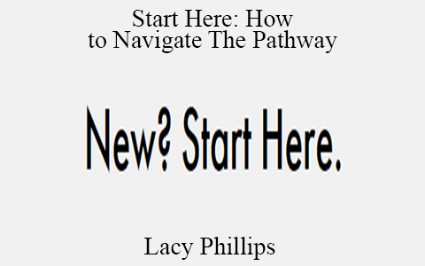 Lacy Phillips – Start Here: How to Navigate The Pathway