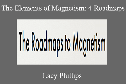 Lacy Phillips – The Elements of Magnetism 4 Roadmaps