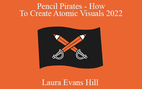 Laura Evans Hill – Pencil Pirates – How To Create Atomic Visuals 2022