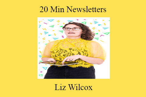 Liz Wilcox – 20 Min Newsletters