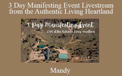 Mandy – 3 Day Manifesting Event Livestream from the Authentic Living Heartland