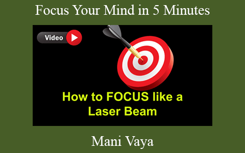 Mani Vaya – Focus Your Mind in 5 Minutes