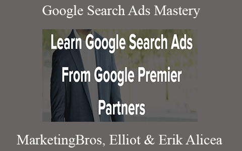 MarketingBros, Elliot & Erik Alicea – Google Search Ads Mastery