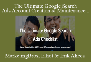 MarketingBros, Elliot & Erik Alicea – The Ultimate Google Search Ads Account Creation & Maintenance Checklist