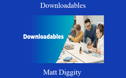 Matt Diggity – Downloadables