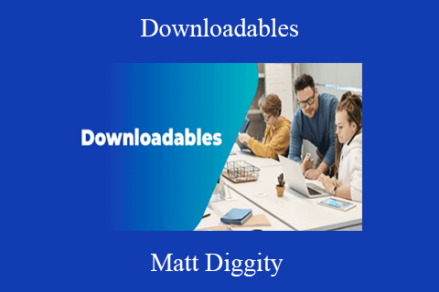 Matt Diggity – Downloadables