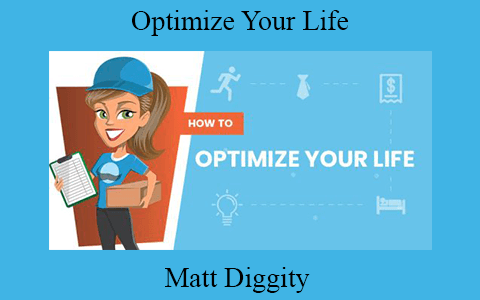 Matt Diggity – Optimize Your Life