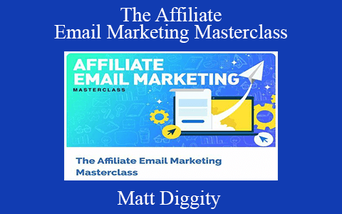 Matt Diggity – The Affiliate Email Marketing Masterclass