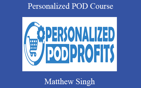 Matthew Singh – Personalized POD Course