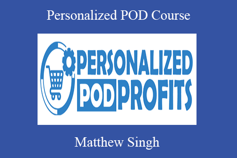 Matthew Singh – Personalized POD Course