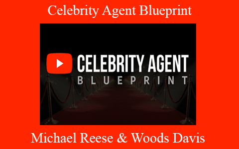 Michael Reese & Woods Davis – Celebrity Agent Blueprint