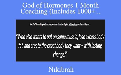 Nikibrah – God of Hormones 1 Month Coaching (Includes 1000+ hours calls and other exclusive content)