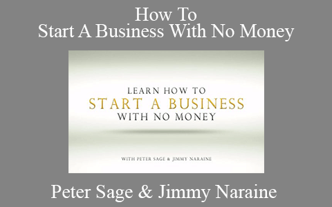 Peter Sage & Jimmy Naraine – How To Start A Business With No Money