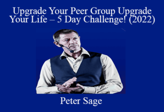 Peter Sage – Upgrade Your Peer Group Upgrade Your Life – 5 Day Challenge! (2022)