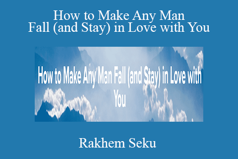 Rakhem Seku – How to Make Any Man Fall (and Stay) in Love with You