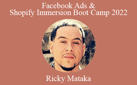 Ricky Mataka – Facebook Ads & Shopify Immersion Boot Camp 2022