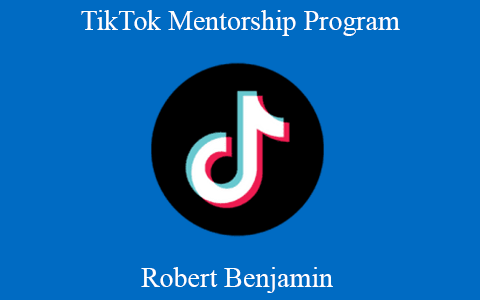 Robert Benjamin – TikTok Mentorship Program