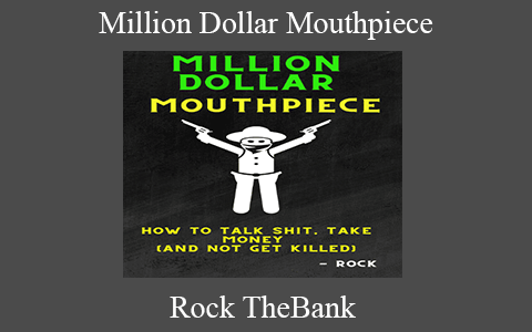 Rock TheBank – Million Dollar Mouthpiece: How to talk shit, take money (and not get killed)