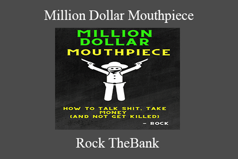 Rock TheBank – Million Dollar Mouthpiece How to talk shit, take money (and not get killed)