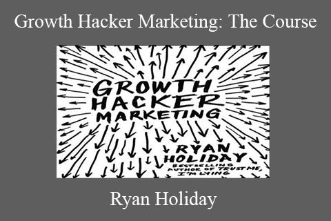 Ryan Holiday – Growth Hacker Marketing The Course