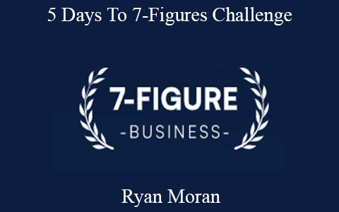 Ryan Moran – 5 Days To 7-Figures Challenge