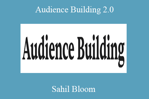 Sahil Bloom – Audience Building 2.0