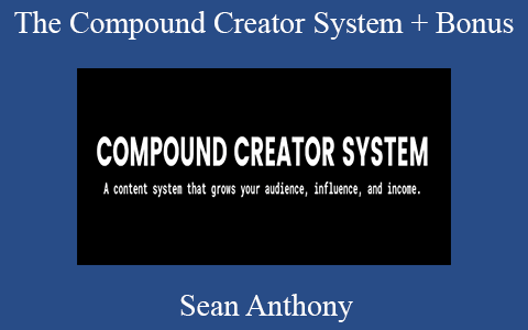 Sean Anthony – The Compound Creator System + Bonus