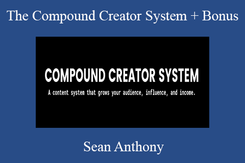 Sean Anthony – The Compound Creator System + Bonus