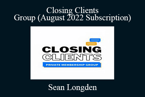 Sean Longden – Closing Clients Group (August 2022 Subscription)