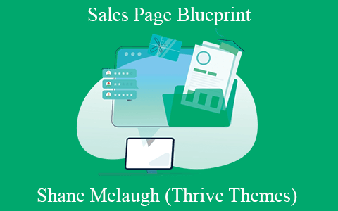 Shane Melaugh (Thrive Themes) – Sales Page Blueprint