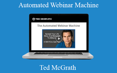 Ted McGrath – Automated Webinar Machine