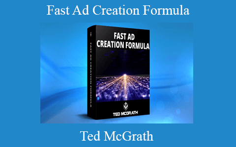 Ted McGrath – Fast Ad Creation Formula