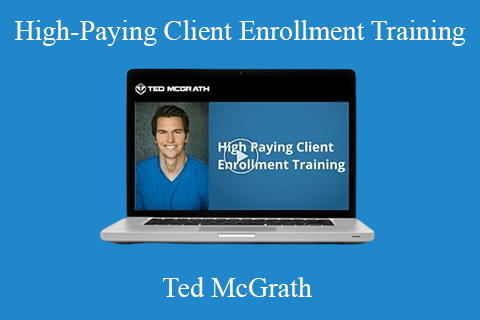 Ted McGrath – High-Paying Client Enrollment Training