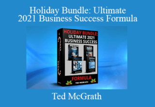 Ted McGrath – Holiday Bundle: Ultimate 2021 Business Success Formula