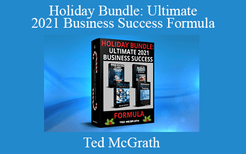 Ted McGrath – Holiday Bundle: Ultimate 2021 Business Success Formula