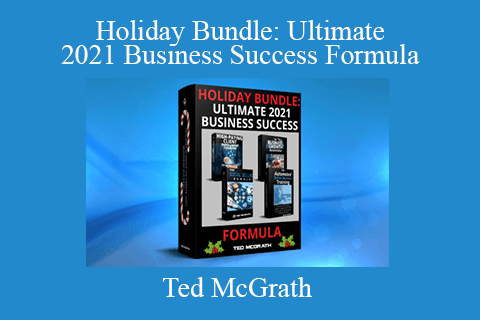 Ted McGrath – Holiday Bundle Ultimate 2021 Business Success Formula