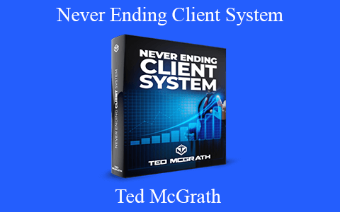 Ted McGrath – Never Ending Client System