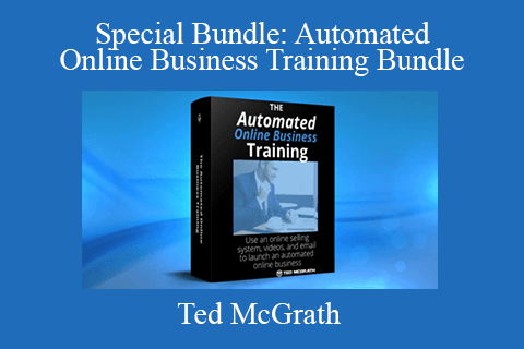 Ted McGrath – Special Bundle Automated Online Business Training Bundle