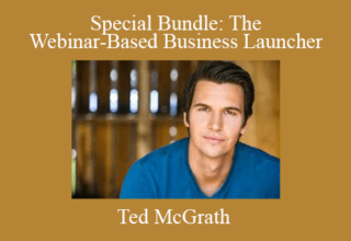 Ted McGrath – Special Bundle: The Webinar-Based Business Launcher