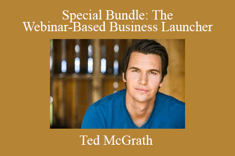 Ted McGrath – Special Bundle The Webinar-Based Business Launcher