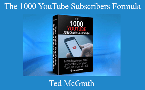 Ted McGrath – The 1000 YouTube Subscribers Formula