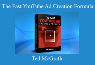 Ted McGrath – The Fast YouTube Ad Creation Formula