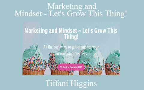 Tiffani Higgins – Marketing and Mindset – Let’s Grow This Thing!