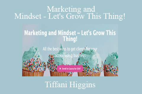 Tiffani Higgins – Marketing and Mindset – Let’s Grow This Thing!