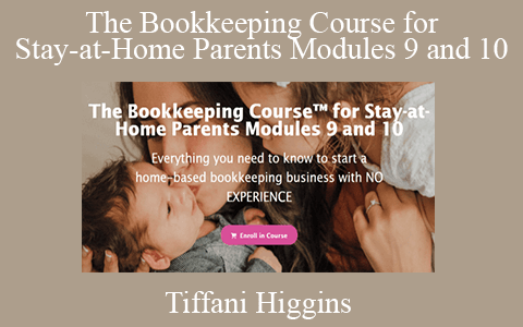 Tiffani Higgins – The Bookkeeping Course for Stay-at-Home Parents Modules 9 and 10