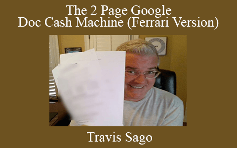 Travis Sago – The 2 Page Google Doc Cash Machine (Ferrari Version)