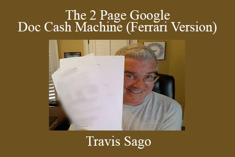 Travis Sago – The 2 Page Google Doc Cash Machine (Ferrari Version)