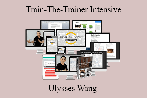 Ulysses Wang – Train-The-Trainer Intensive