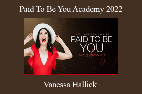 Vanessa Hallick – Paid To Be You Academy 2022