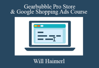 Will Haimerl – Gearbubble Pro Store & Google Shopping Ads Course